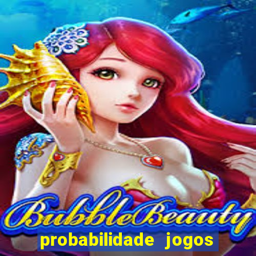 probabilidade jogos de hoje